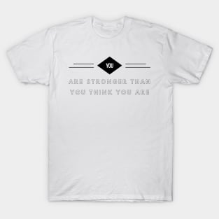 you are stronger than you think you are T-Shirt